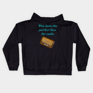 You have the perfect face for radio Kids Hoodie